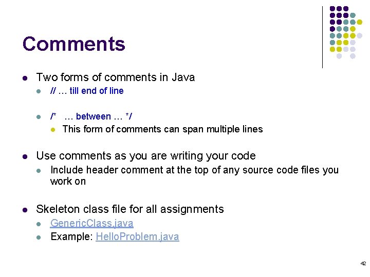 Comments l Two forms of comments in Java l // … till end of