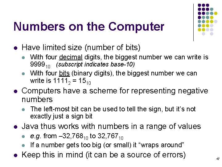 Numbers on the Computer l Have limited size (number of bits) l l l