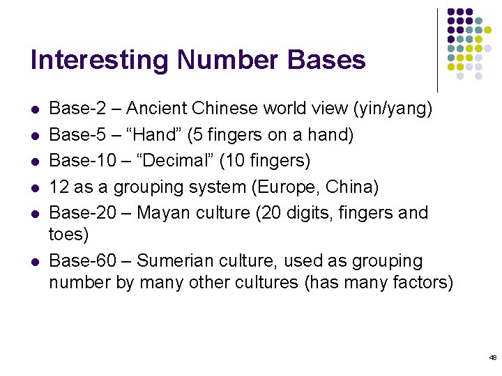 Interesting Number Bases l l l Base-2 – Ancient Chinese world view (yin/yang) Base-5