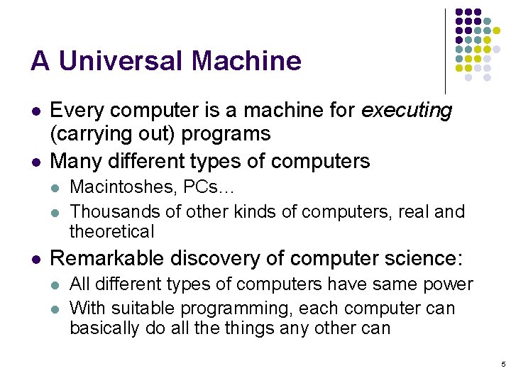 A Universal Machine l l Every computer is a machine for executing (carrying out)
