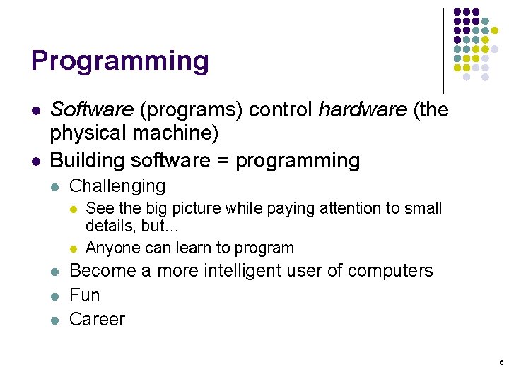 Programming l l Software (programs) control hardware (the physical machine) Building software = programming