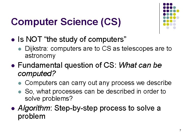 Computer Science (CS) l Is NOT “the study of computers” l l Fundamental question