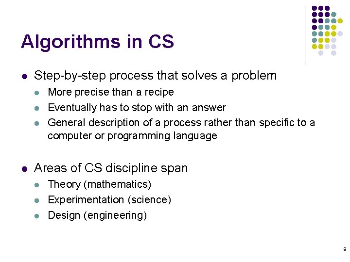 Algorithms in CS l Step-by-step process that solves a problem l l More precise