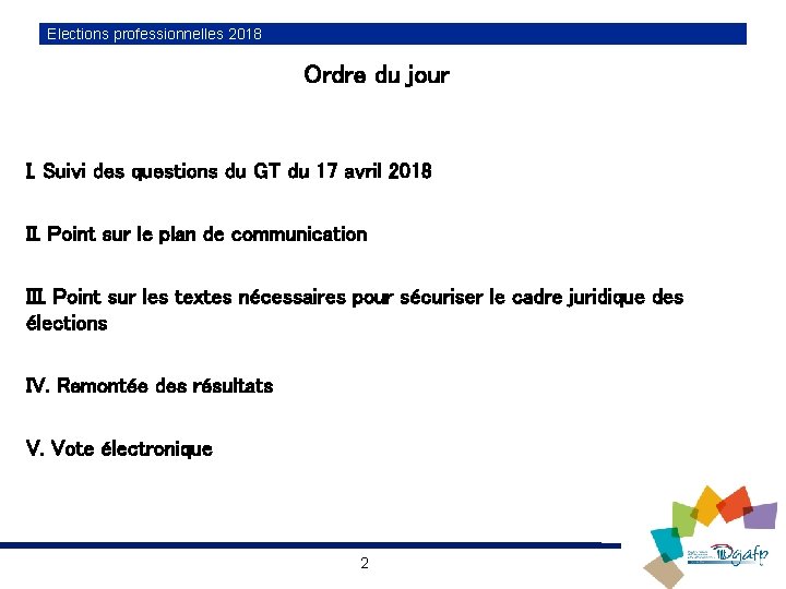 Elections professionnelles 2018 Ordre du jour I. Suivi des questions du GT du 17