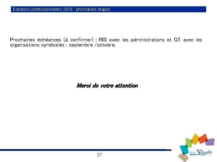 Elections professionnelles 2018 : prochaines étapes Prochaines échéances (à confirmer) : RIS avec les