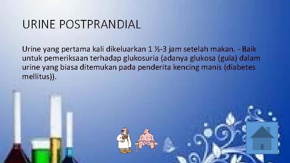 URINE POSTPRANDIAL Urine yang pertama kali dikeluarkan 1 ½-3 jam setelah makan. - Baik