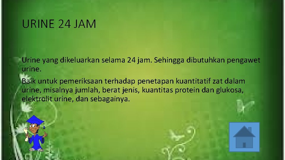 URINE 24 JAM Urine yang dikeluarkan selama 24 jam. Sehingga dibutuhkan pengawet urine. Baik