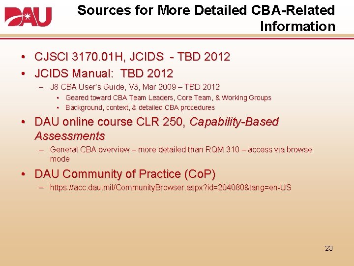Sources for More Detailed CBA-Related Information • CJSCI 3170. 01 H, JCIDS - TBD
