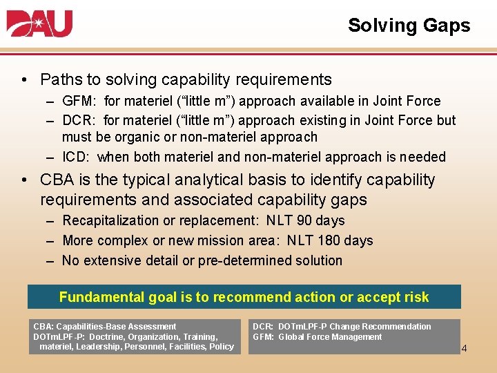 Solving Gaps • Paths to solving capability requirements – GFM: for materiel (“little m”)