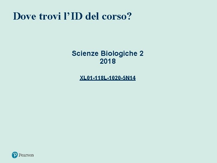 Dove trovi l’ID del corso? Scienze Biologiche 2 2018 XL 01 -118 L-1020 -5