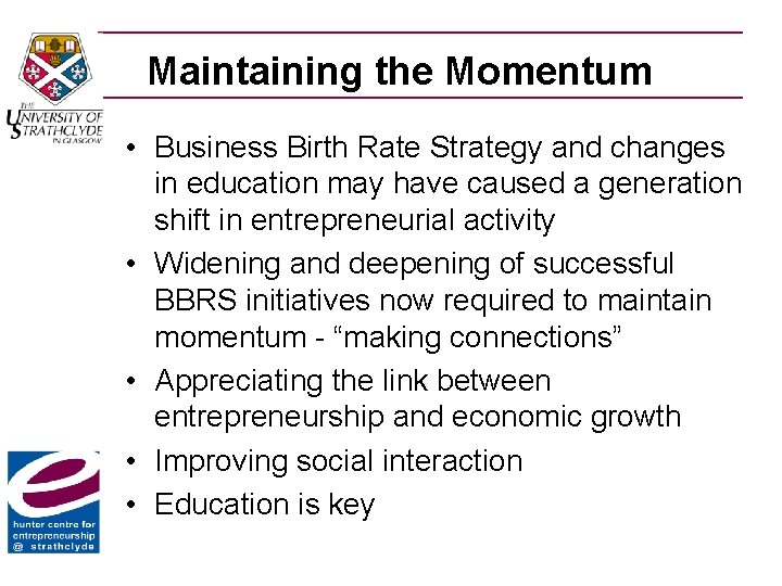 Maintaining the Momentum • Business Birth Rate Strategy and changes in education may have