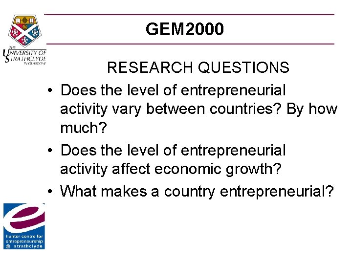 GEM 2000 RESEARCH QUESTIONS • Does the level of entrepreneurial activity vary between countries?