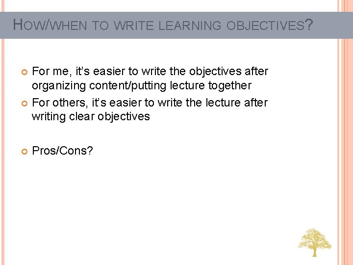HOW/WHEN TO WRITE LEARNING OBJECTIVES? For me, it’s easier to write the objectives after