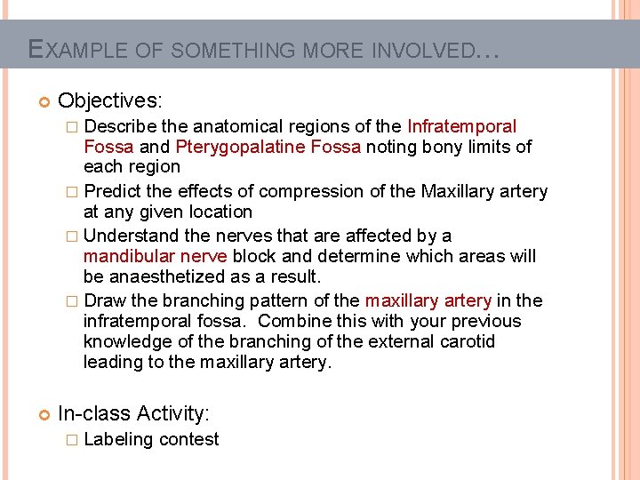 EXAMPLE OF SOMETHING MORE INVOLVED… Objectives: � Describe the anatomical regions of the Infratemporal