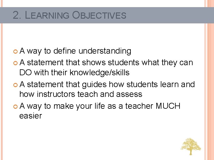2. LEARNING OBJECTIVES A way to define understanding A statement that shows students what