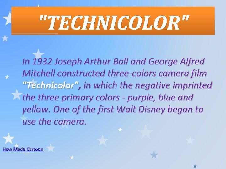 "TECHNICOLOR" In 1932 Joseph Arthur Ball and George Alfred Mitchell constructed three-colors camera film
