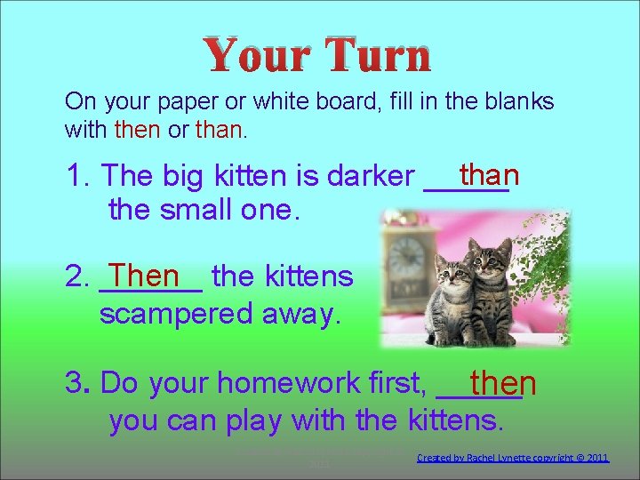 Your Turn On your paper or white board, fill in the blanks with then