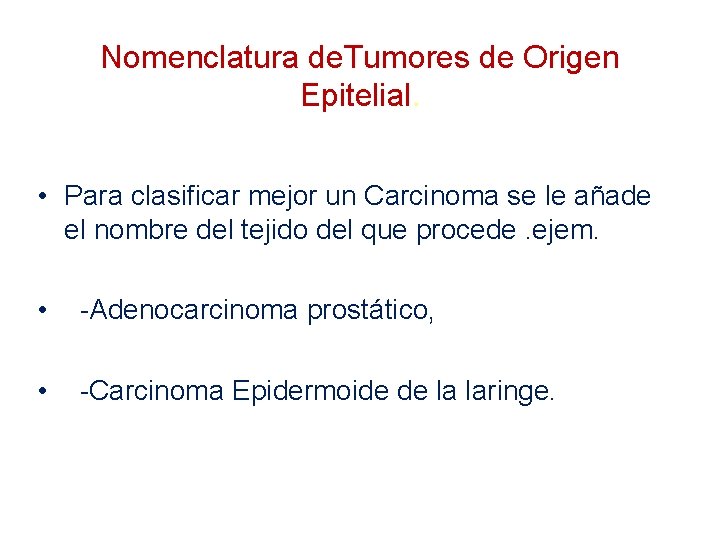 Nomenclatura de. Tumores de Origen Epitelial. • Para clasificar mejor un Carcinoma se le