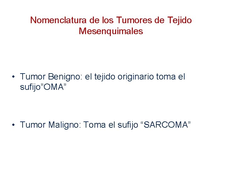 Nomenclatura de los Tumores de Tejido Mesenquimales • Tumor Benigno: el tejido originario toma