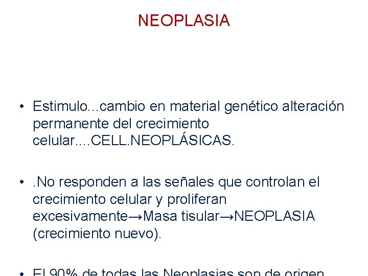 NEOPLASIA • Respuesta adaptativa celular. . reversible. • Estimulo. . . cambio en material