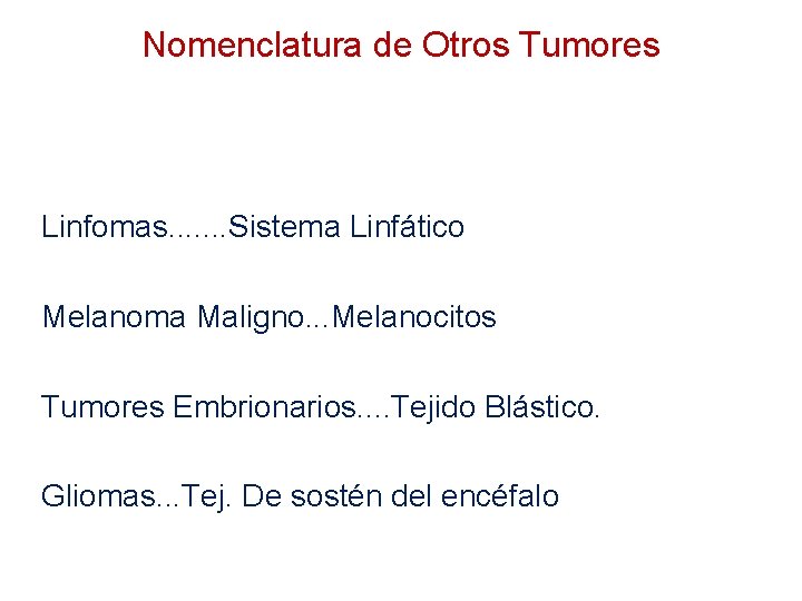 Nomenclatura de Otros Tumores Linfomas. . . . Sistema Linfático Melanoma Maligno. . .