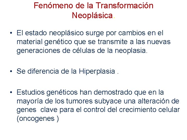 Fenómeno de la Transformación Neoplásica. • El estado neoplásico surge por cambios en el