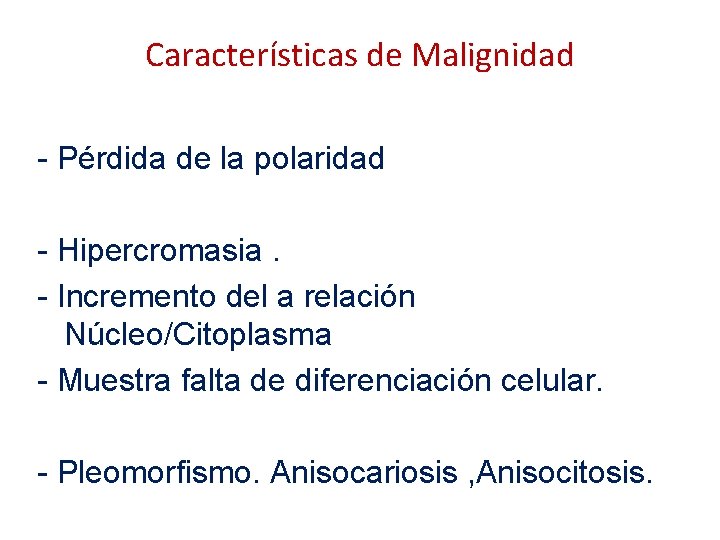 Características de Malignidad - Pérdida de la polaridad - Hipercromasia. - Incremento del a