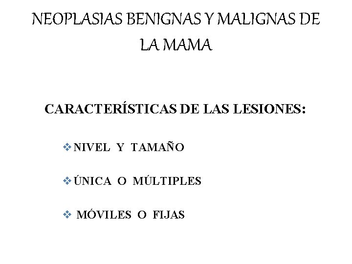 NEOPLASIAS BENIGNAS Y MALIGNAS DE LA MAMA CARACTERÍSTICAS DE LAS LESIONES: v. NIVEL Y