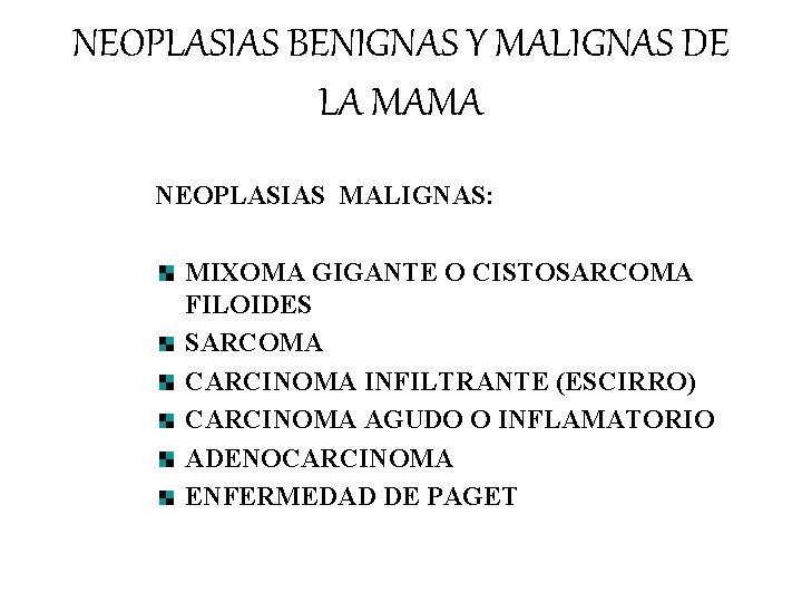NEOPLASIAS BENIGNAS Y MALIGNAS DE LA MAMA NEOPLASIAS MALIGNAS: MIXOMA GIGANTE O CISTOSARCOMA FILOIDES