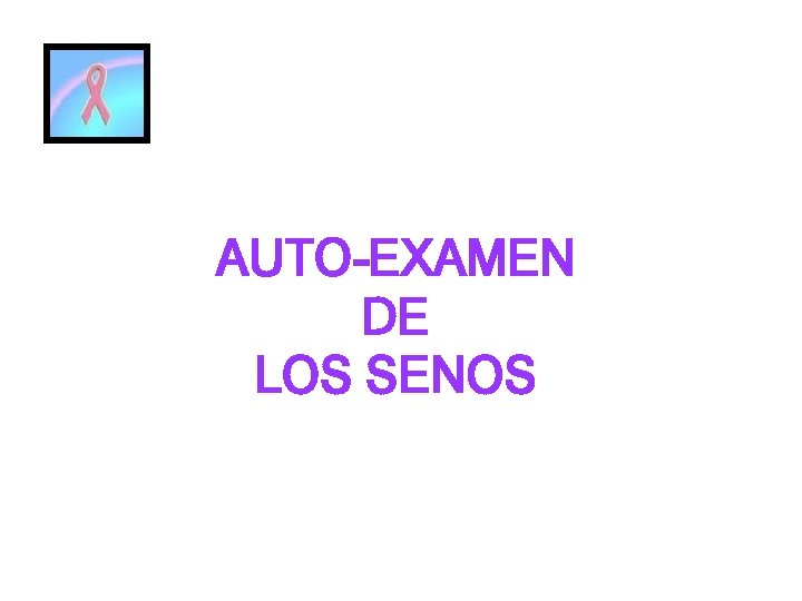 AUTO-EXAMEN DE LOS SENOS 