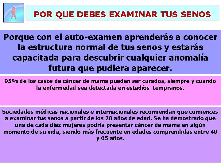 POR QUE DEBES EXAMINAR TUS SENOS Porque con el auto-examen aprenderás a conocer la