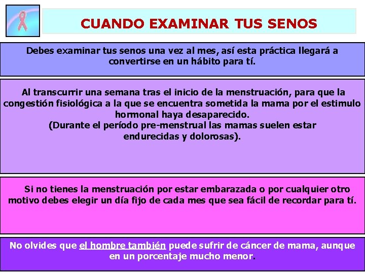 CUANDO EXAMINAR TUS SENOS Debes examinar tus senos una vez al mes, así esta