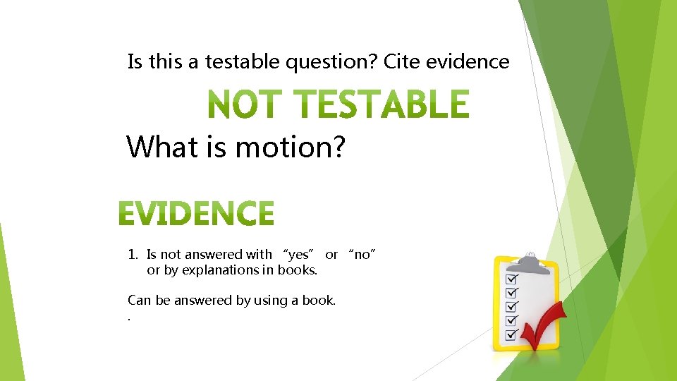 Model Is this a testable question? Cite evidence What is motion? 1. Is not