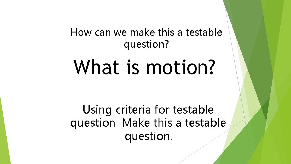 Model How can we make this a testable question? What is motion? Using criteria