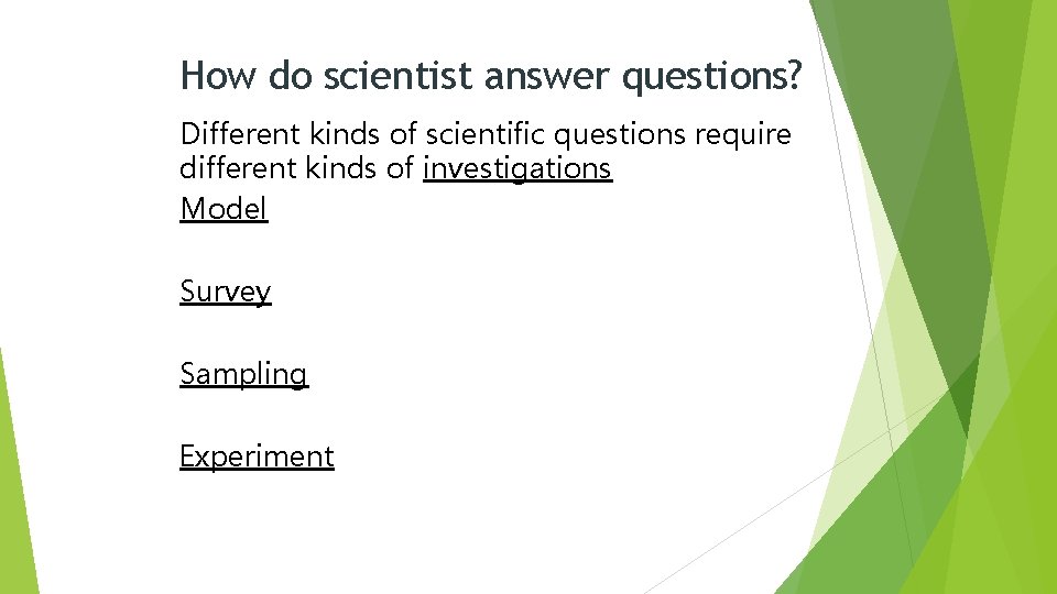 How do scientist answer questions? Different kinds of scientific questions require different kinds of