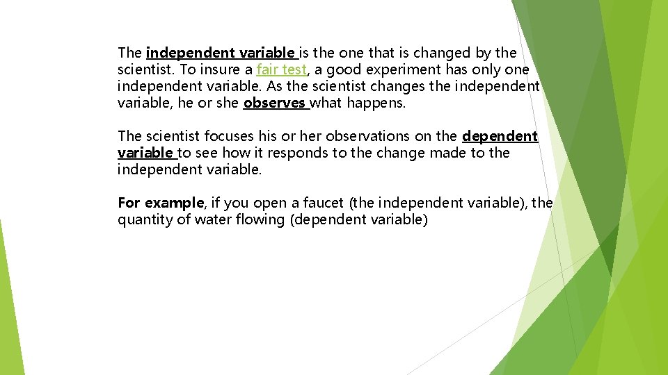 Variables The independent variable is the one that is changed by the scientist. To
