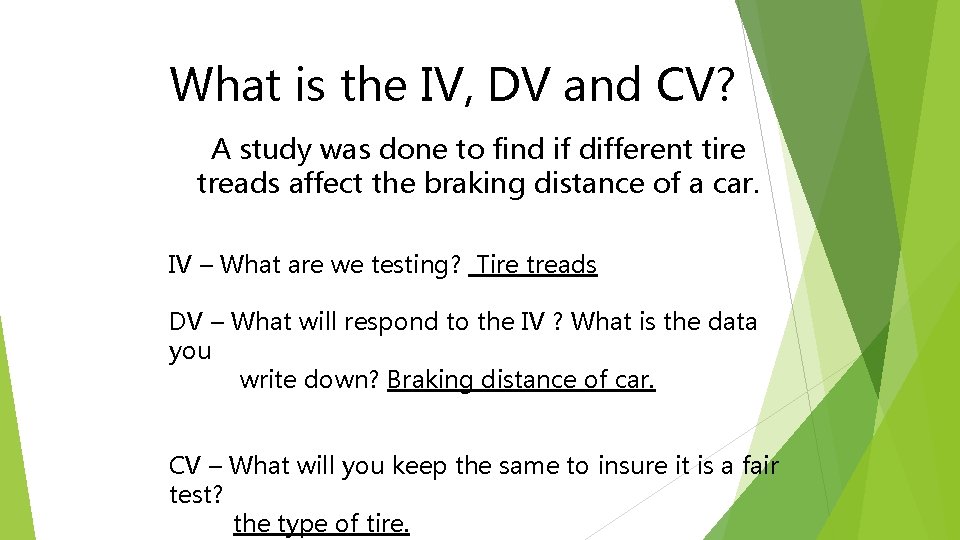 Model What is the IV, DV and CV? A study was done to find