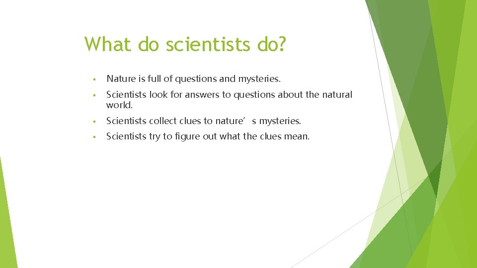 What do scientists do? § Nature is full of questions and mysteries. § Scientists