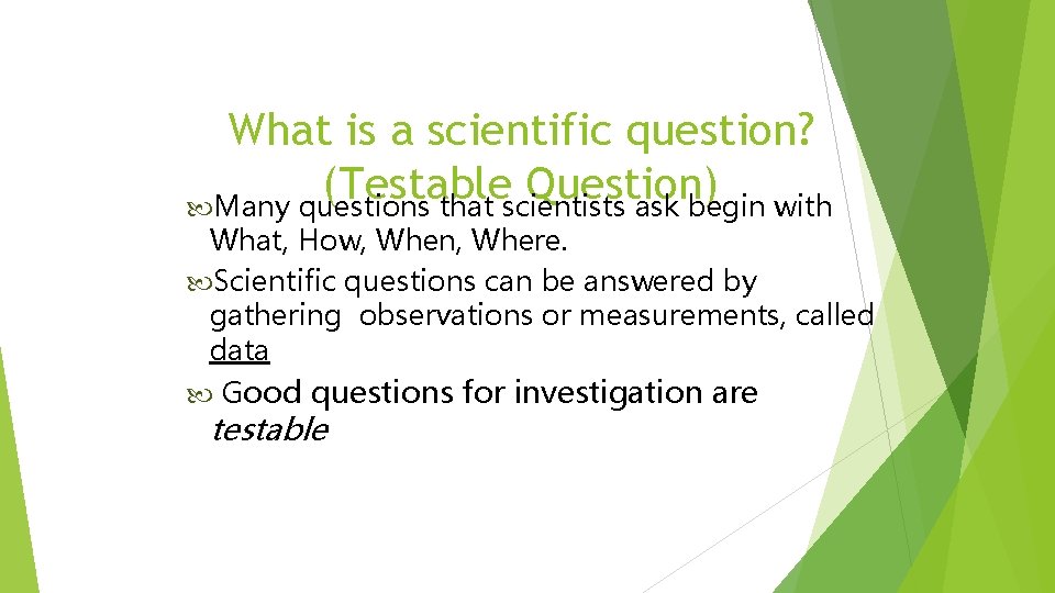 What is a scientific question? (Testable Question) Many questions that scientists ask begin with