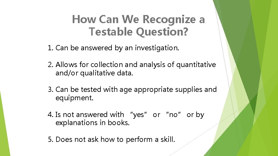How Can We Recognize a Testable Question? 1. Can be answered by an investigation.