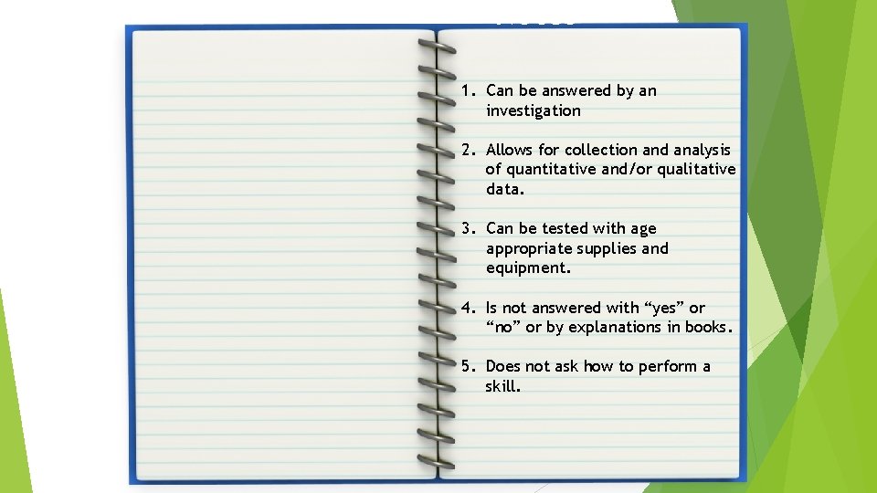 Notes 1. Can be answered by an investigation 2. Allows for collection and analysis