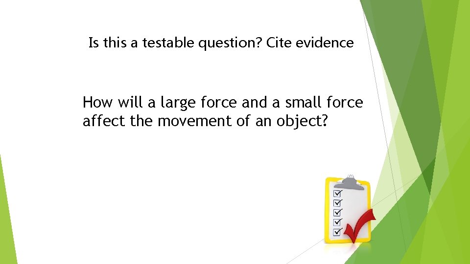 Model Is this a testable question? Cite evidence How will a large force and