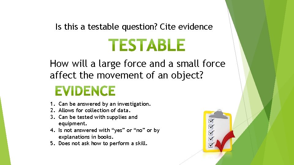 Model Is this a testable question? Cite evidence How will a large force and