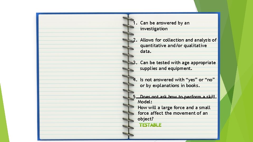 Notes 1. Can be answered by an investigation 2. Allows for collection and analysis