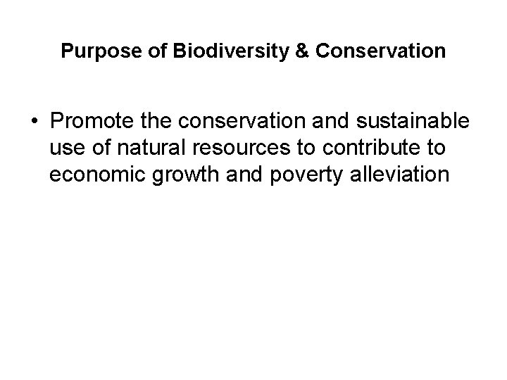 Purpose of Biodiversity & Conservation • Promote the conservation and sustainable use of natural