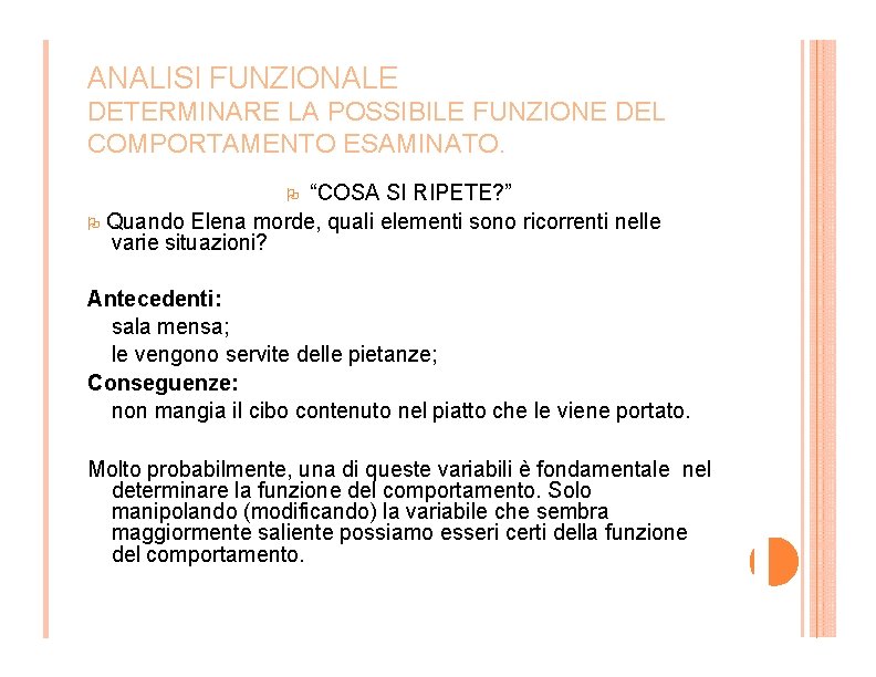 ANALISI FUNZIONALE DETERMINARE LA POSSIBILE FUNZIONE DEL COMPORTAMENTO ESAMINATO. “COSA SI RIPETE? ” Quando