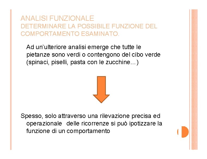 ANALISI FUNZIONALE DETERMINARE LA POSSIBILE FUNZIONE DEL COMPORTAMENTO ESAMINATO. Ad un’ulteriore analisi emerge che