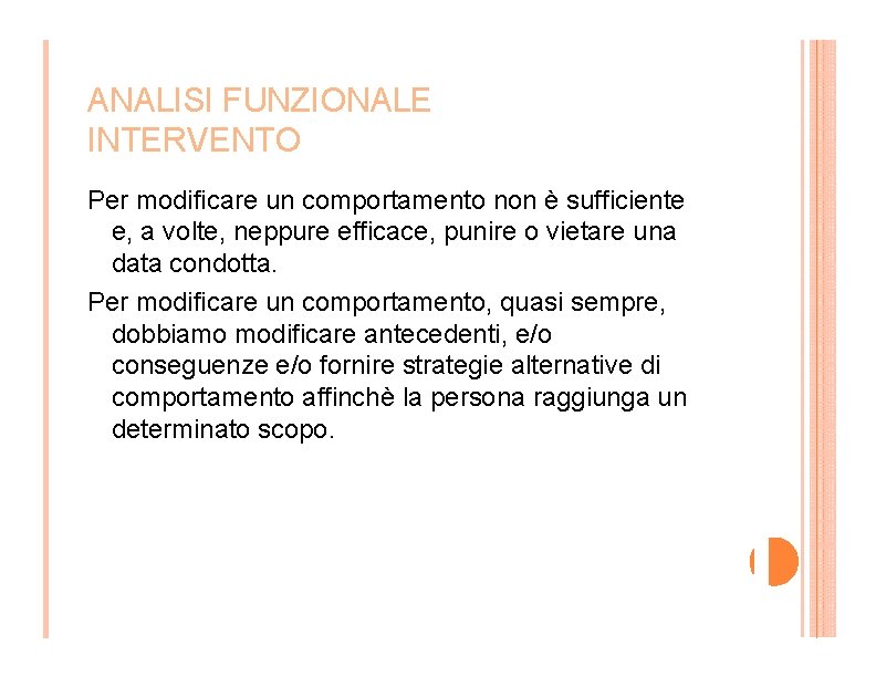 ANALISI FUNZIONALE INTERVENTO Per modificare un comportamento non è sufficiente e, a volte, neppure