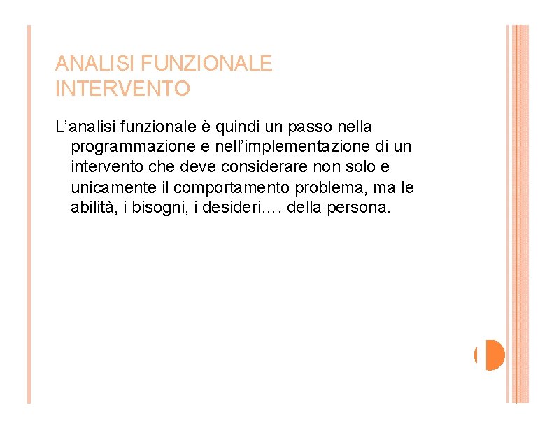 ANALISI FUNZIONALE INTERVENTO L’analisi funzionale è quindi un passo nella programmazione e nell’implementazione di