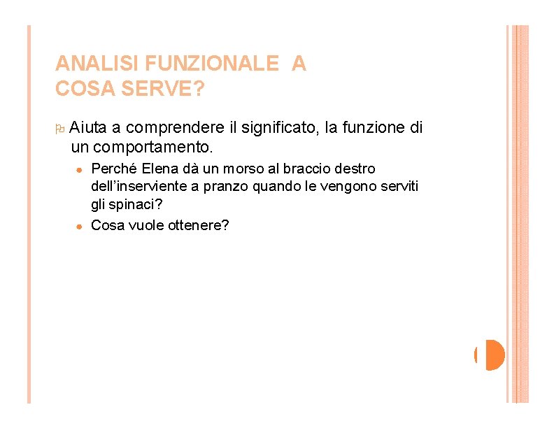 ANALISI FUNZIONALE A COSA SERVE? Aiuta a comprendere il significato, la funzione di un